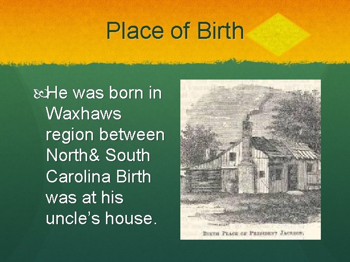 Place of Birth He was born in Waxhaws region between North& South Carolina Birth