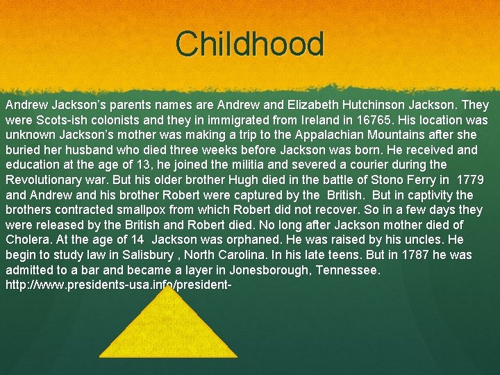 Childhood Andrew Jackson’s parents names are Andrew and Elizabeth Hutchinson Jackson. They were Scots-ish