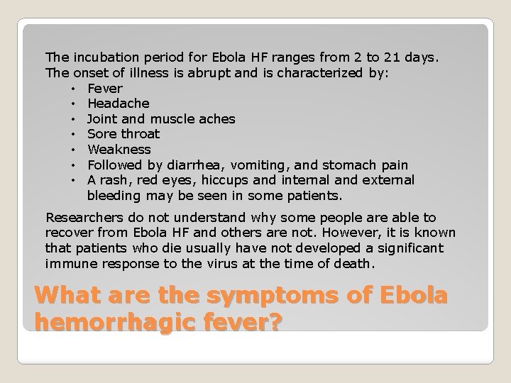 The incubation period for Ebola HF ranges from 2 to 21 days. The onset