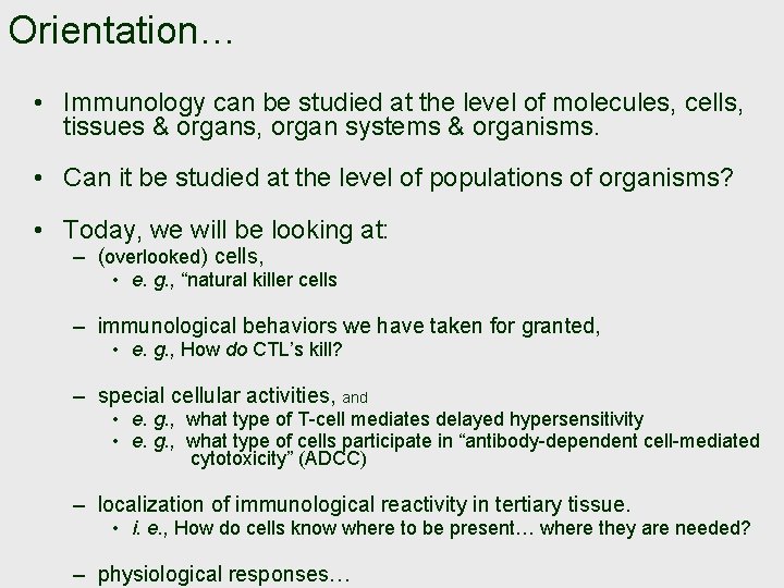 Orientation… • Immunology can be studied at the level of molecules, cells, tissues &