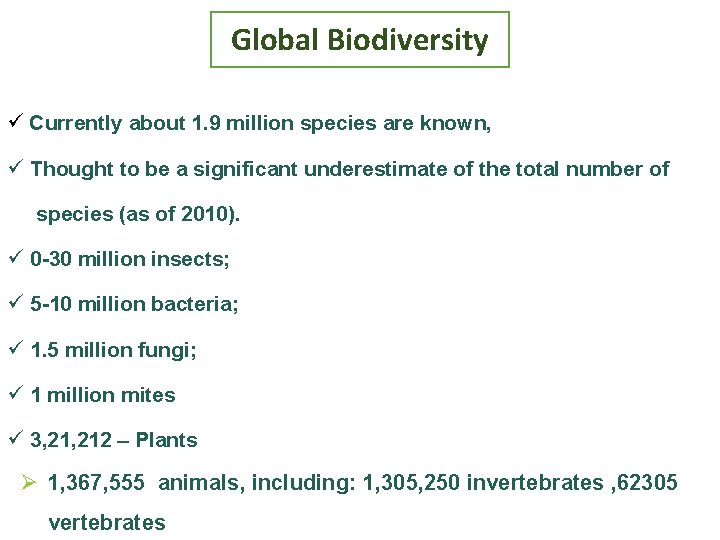 Global Biodiversity ü Currently about 1. 9 million species are known, ü Thought to