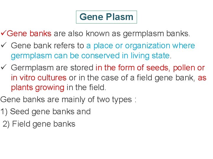 Gene Plasm üGene banks are also known as germplasm banks. ü Gene bank refers