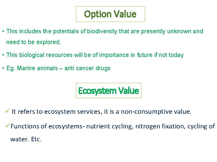 Option Value • This includes the potentials of biodiversity that are presently unknown and