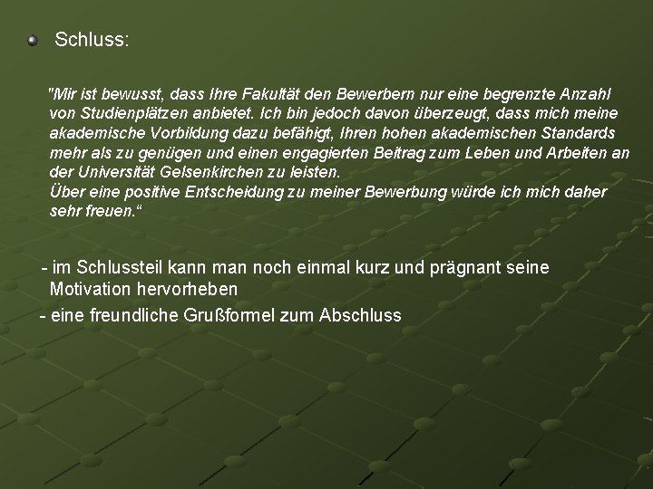 Schluss: "Mir ist bewusst, dass Ihre Fakultät den Bewerbern nur eine begrenzte Anzahl von