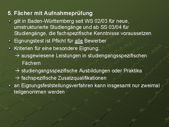 5. Fächer mit Aufnahmeprüfung gilt in Baden-Württemberg seit WS 02/03 für neue, umstrukturierte Studiengänge