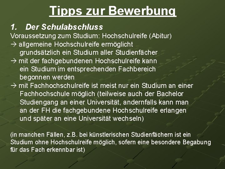 Tipps zur Bewerbung 1. Der Schulabschluss Voraussetzung zum Studium: Hochschulreife (Abitur) allgemeine Hochschulreife ermöglicht