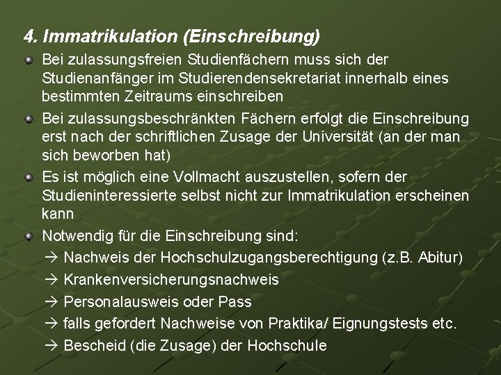 4. Immatrikulation (Einschreibung) Bei zulassungsfreien Studienfächern muss sich der Studienanfänger im Studierendensekretariat innerhalb eines 4. Immatrikulation (Einschreibung) Bei zulassungsfreien Studienfächern muss sich der Studienanfänger im Studierendensekretariat innerhalb eines