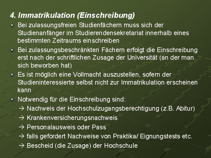 4. Immatrikulation (Einschreibung) Bei zulassungsfreien Studienfächern muss sich der Studienanfänger im Studierendensekretariat innerhalb eines