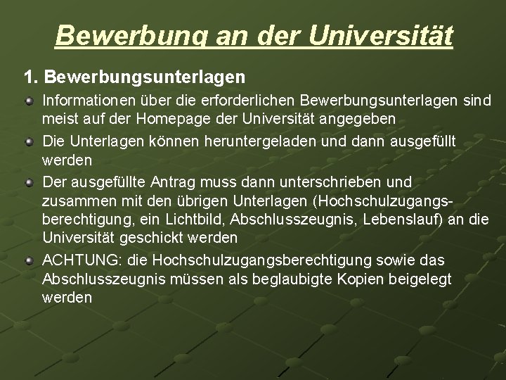 Bewerbung an der Universität 1. Bewerbungsunterlagen Informationen über die erforderlichen Bewerbungsunterlagen sind meist auf