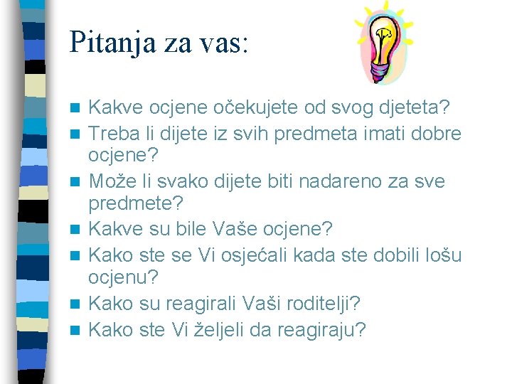 Pitanja za vas: n n n n Kakve ocjene očekujete od svog djeteta? Treba