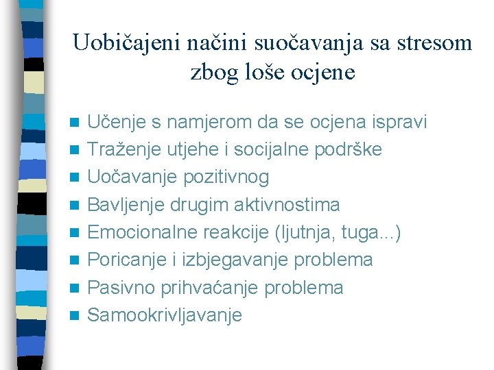 Uobičajeni načini suočavanja sa stresom zbog loše ocjene n n n n Učenje s