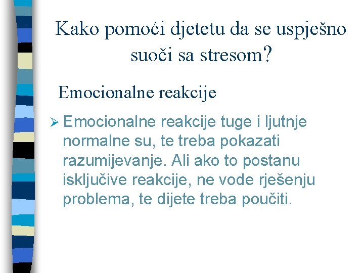 Kako pomoći djetetu da se uspješno suoči sa stresom? Emocionalne reakcije Ø Emocionalne reakcije