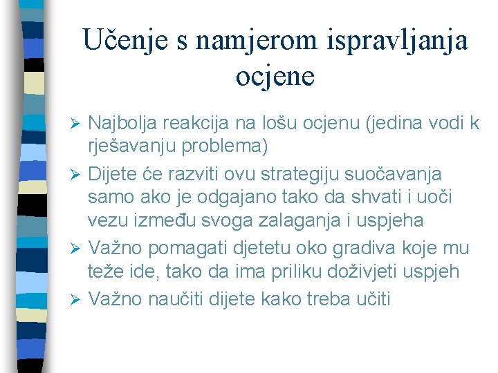 Učenje s namjerom ispravljanja ocjene Najbolja reakcija na lošu ocjenu (jedina vodi k rješavanju