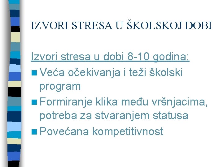 IZVORI STRESA U ŠKOLSKOJ DOBI Izvori stresa u dobi 8 -10 godina: n Veća