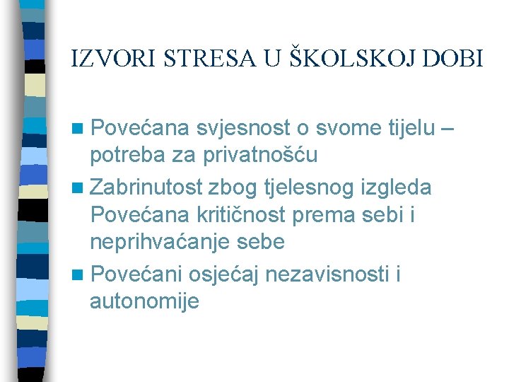 IZVORI STRESA U ŠKOLSKOJ DOBI n Povećana svjesnost o svome tijelu – potreba za