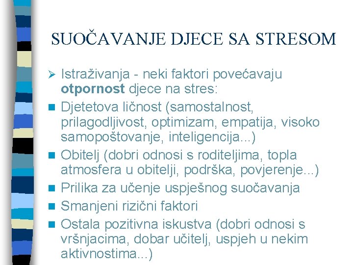 SUOČAVANJE DJECE SA STRESOM Ø n n n Istraživanja - neki faktori povećavaju otpornost