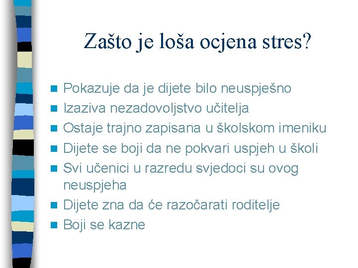 Zašto je loša ocjena stres? n n n n Pokazuje da je dijete bilo