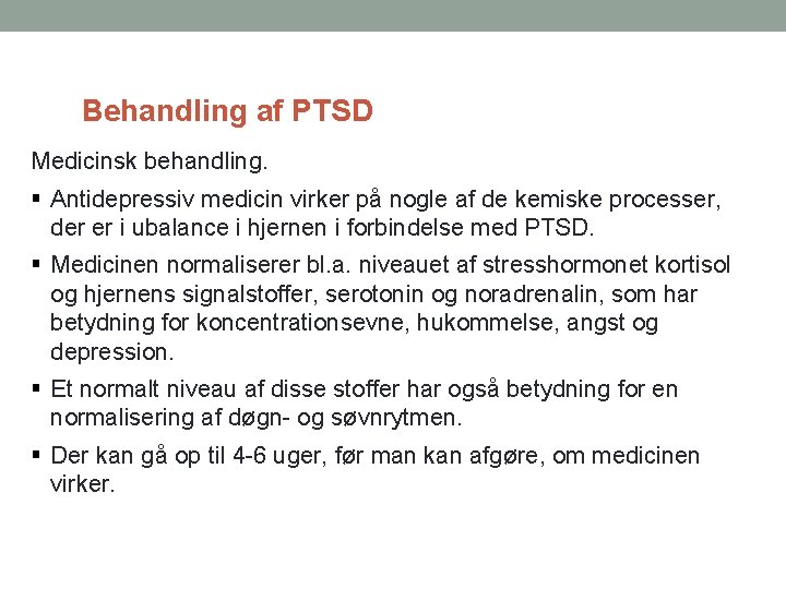 Behandling af PTSD Medicinsk behandling. Antidepressiv medicin virker på nogle af de kemiske processer,