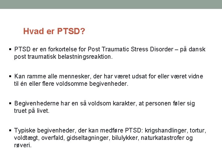 Hvad er PTSD? PTSD er en forkortelse for Post Traumatic Stress Disorder – på