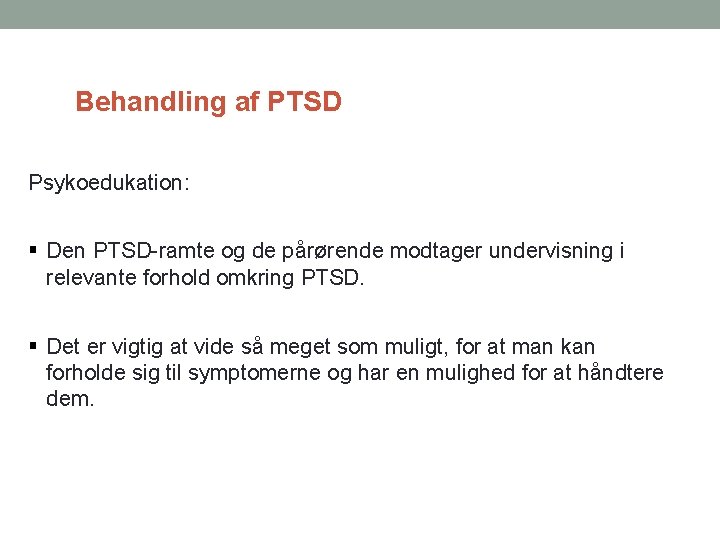 Behandling af PTSD Psykoedukation: Den PTSD-ramte og de pårørende modtager undervisning i relevante forhold