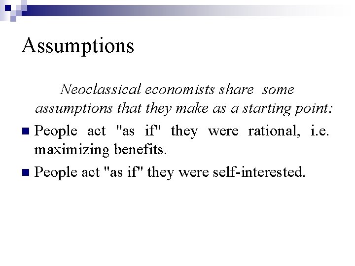 Assumptions Neoclassical economists share some assumptions that they make as a starting point: n