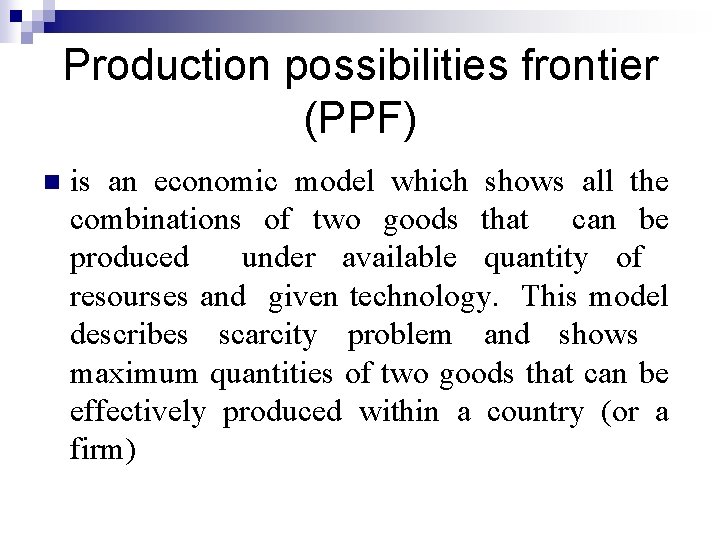 Production possibilities frontier (PPF) n is an economic model which shows all the combinations