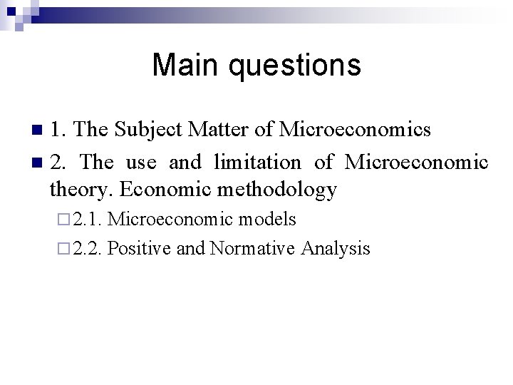 Main questions 1. The Subject Matter of Microeconomics n 2. The use and limitation