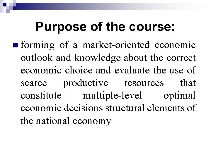 Purpose of the course: n forming of a market-oriented economic outlook and knowledge about