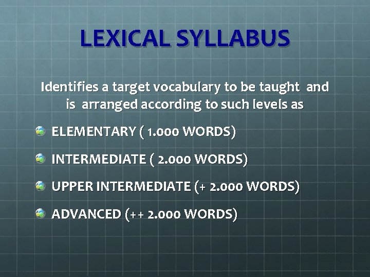 LEXICAL SYLLABUS Identifies a target vocabulary to be taught and is arranged according to