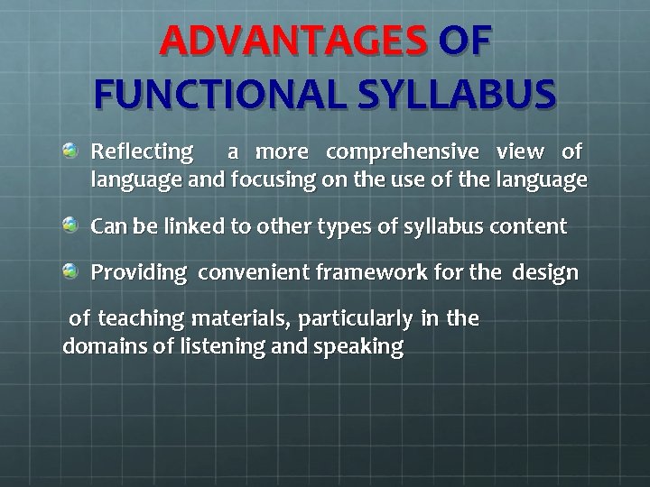 ADVANTAGES OF FUNCTIONAL SYLLABUS Reflecting a more comprehensive view of language and focusing on