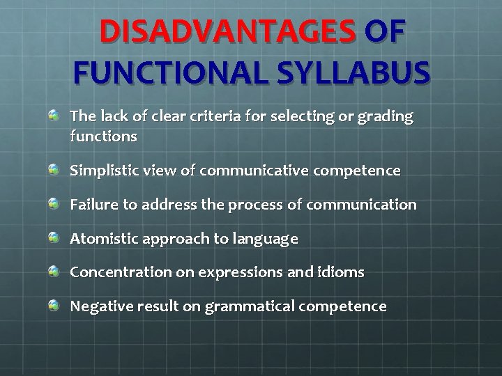 DISADVANTAGES OF FUNCTIONAL SYLLABUS The lack of clear criteria for selecting or grading functions