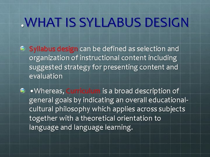 . WHAT IS SYLLABUS DESIGN Syllabus design can be defined as selection and organization