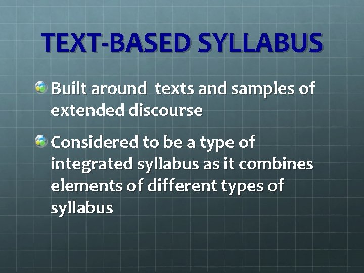 TEXT-BASED SYLLABUS Built around texts and samples of extended discourse Considered to be a