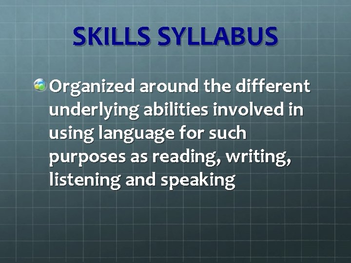 SKILLS SYLLABUS Organized around the different underlying abilities involved in using language for such