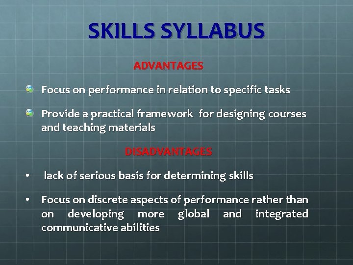 SKILLS SYLLABUS ADVANTAGES Focus on performance in relation to specific tasks Provide a practical