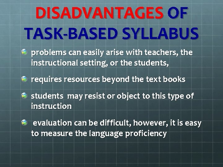 DISADVANTAGES OF TASK-BASED SYLLABUS problems can easily arise with teachers, the instructional setting, or