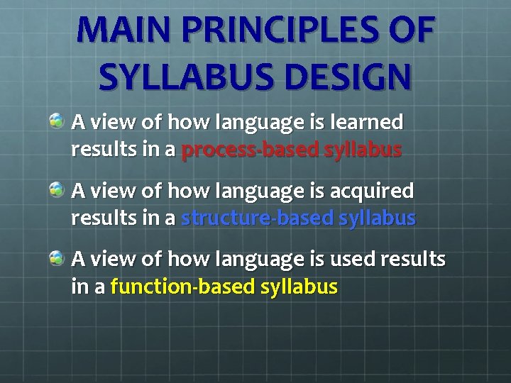 MAIN PRINCIPLES OF SYLLABUS DESIGN A view of how language is learned results in MAIN PRINCIPLES OF SYLLABUS DESIGN A view of how language is learned results in