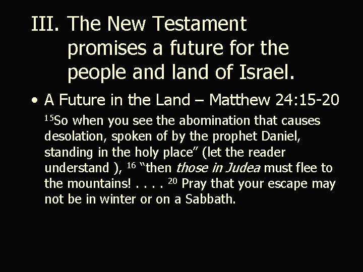 III. The New Testament promises a future for the people and land of Israel.