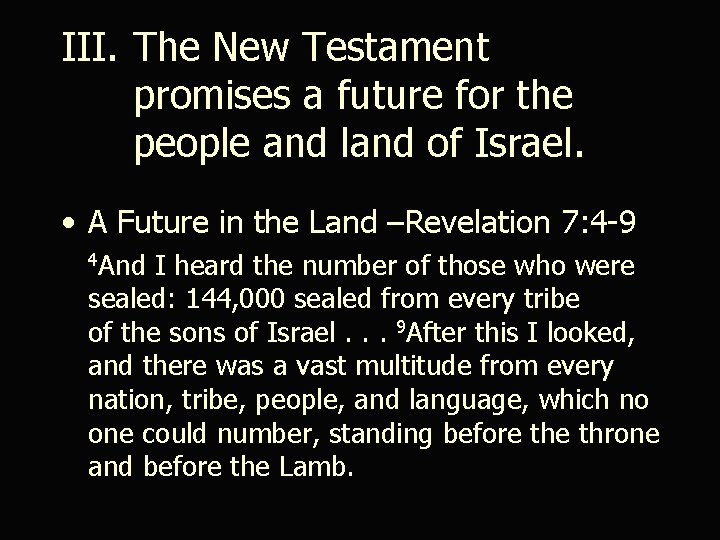 III. The New Testament promises a future for the people and land of Israel.