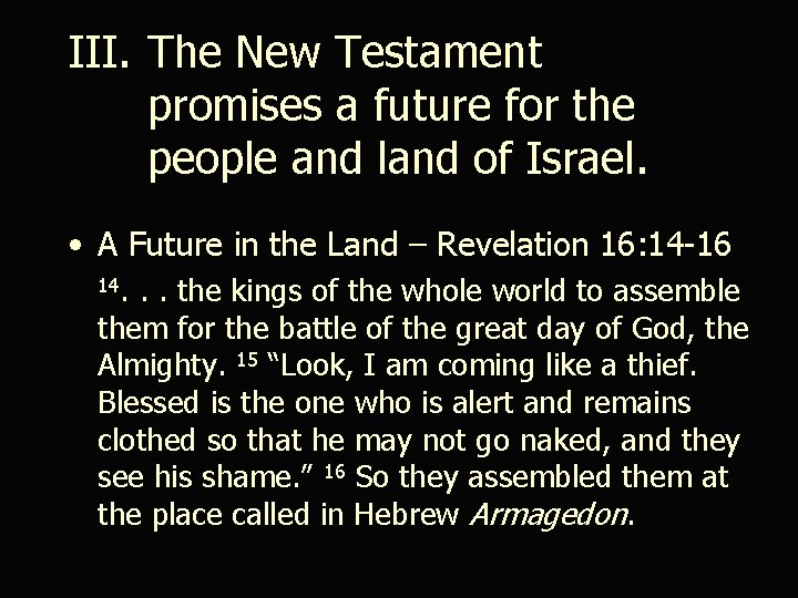 III. The New Testament promises a future for the people and land of Israel.