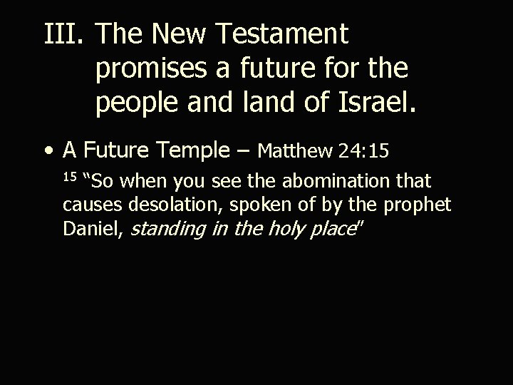 III. The New Testament promises a future for the people and land of Israel.