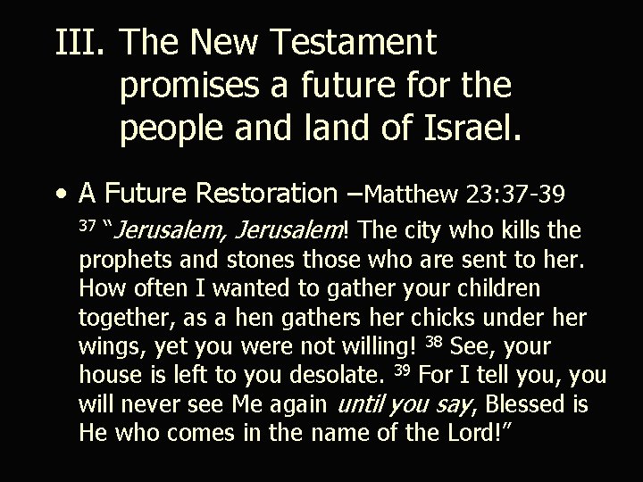 III. The New Testament promises a future for the people and land of Israel.