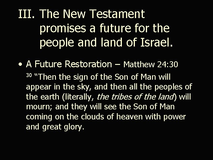 III. The New Testament promises a future for the people and land of Israel.
