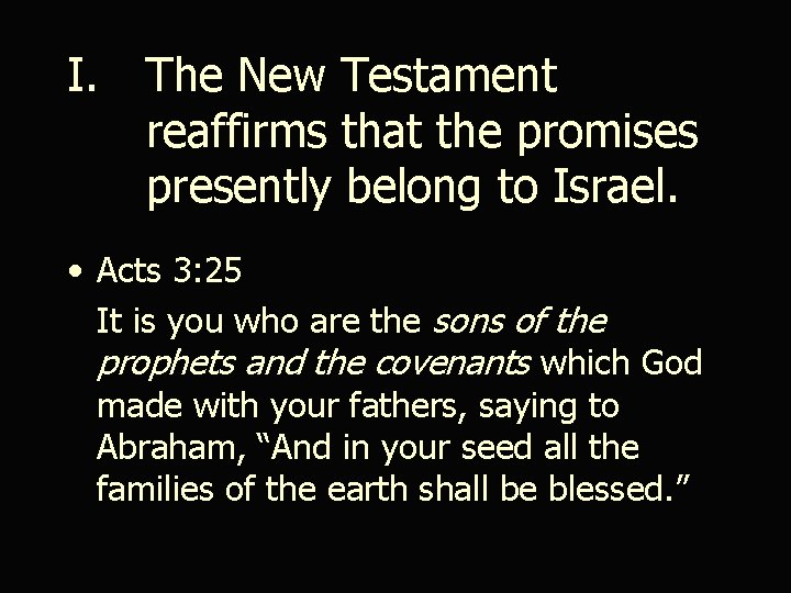 I. The New Testament reaffirms that the promises presently belong to Israel. • Acts