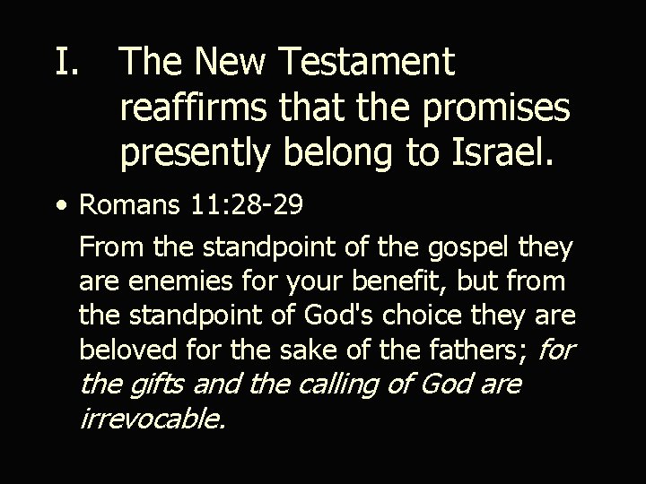 I. The New Testament reaffirms that the promises presently belong to Israel. • Romans