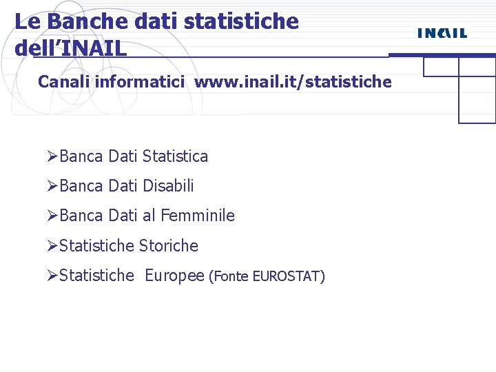 Le Banche dati statistiche dell’INAIL Canali informatici www. inail. it/statistiche ØBanca Dati Statistica ØBanca