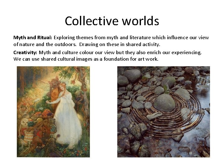 Collective worlds Myth and Ritual: Exploring themes from myth and literature which influence our