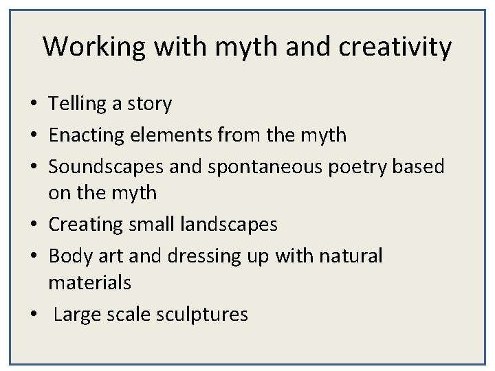 Working with myth and creativity • Telling a story • Enacting elements from the
