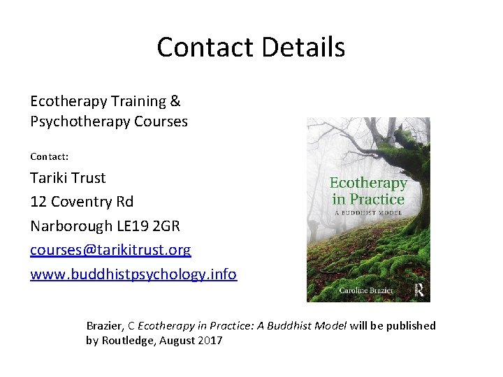 Contact Details Ecotherapy Training & Psychotherapy Courses Contact: Tariki Trust 12 Coventry Rd Narborough