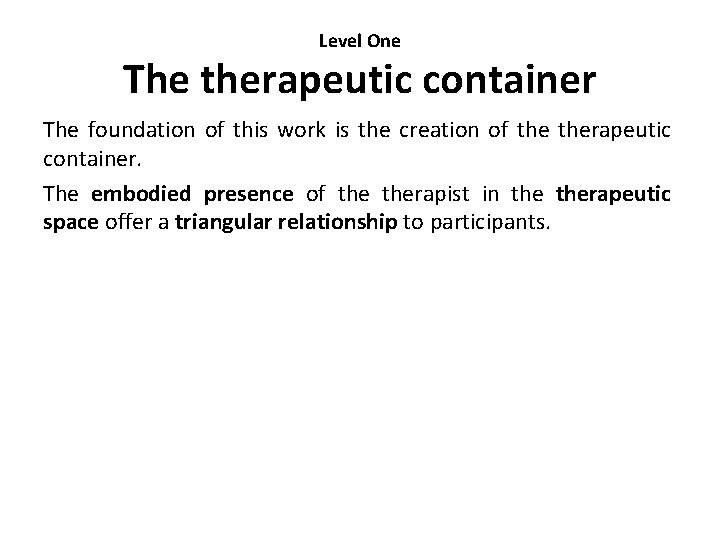 Level One The therapeutic container The foundation of this work is the creation of